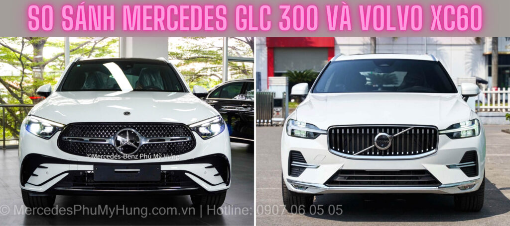 So sánh Mercedes GLC 300 và Volvo XC60 Ultimate