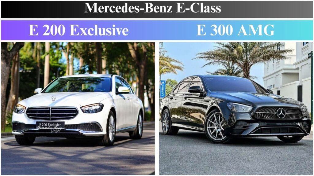 Mercedes E200 Exclusive và E300 AMG | Đánh Giá Và So Sánh Chi Tiết So Sánh Mercedes E200 Exclusive và E300 AMG