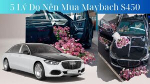 5 Lý Do Nên Mua Maybach S450