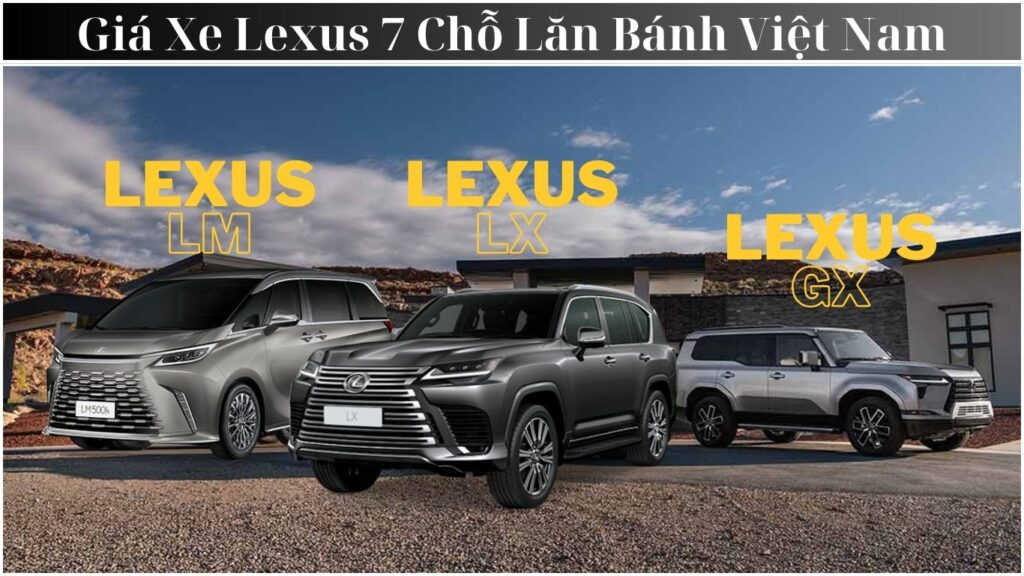 Giá Xe Lexus 7 Chỗ Lăn Bánh Mới Nhất 2025 – Bảng Giá & Ưu Đãi Tại Việt Nam Giá Xe Lexus 7 Chỗ Lăn Bánh Tại Việt Nam