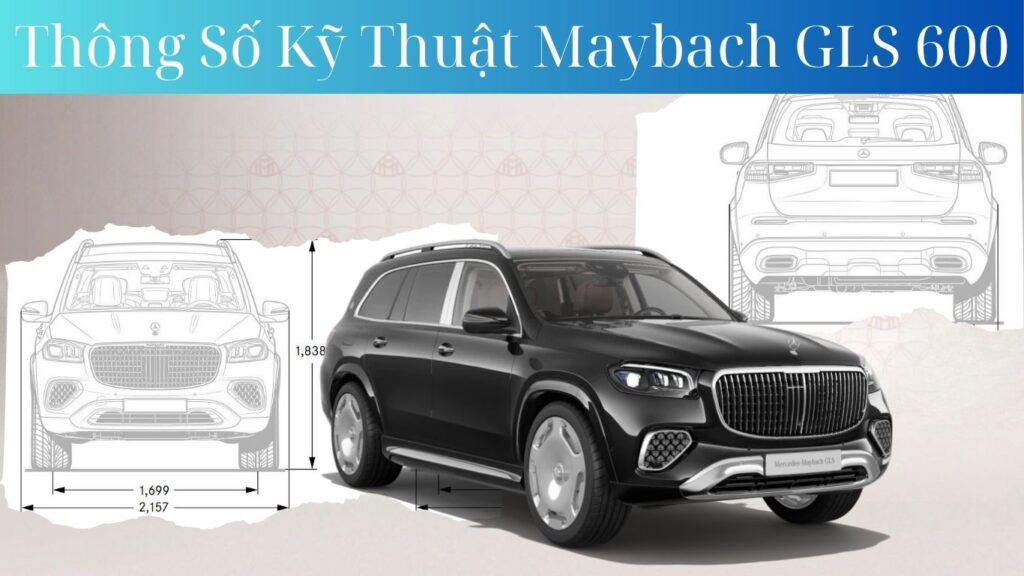 Thông Số Kỹ Thuật Maybach GLS 600 4Matic – Đỉnh Cao SUV 4 Chỗ Thông Số Kỹ Thuật Maybach GLS 600 4Matic