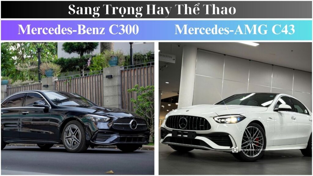 So Sánh C300 và C43 | Lựa Chọn Mercedes Sang Trọng hay AMG Thể Thao So Sánh C300 và C43 Lựa Chọn Mercedes Sang Trọng hay AMG Thể Thao